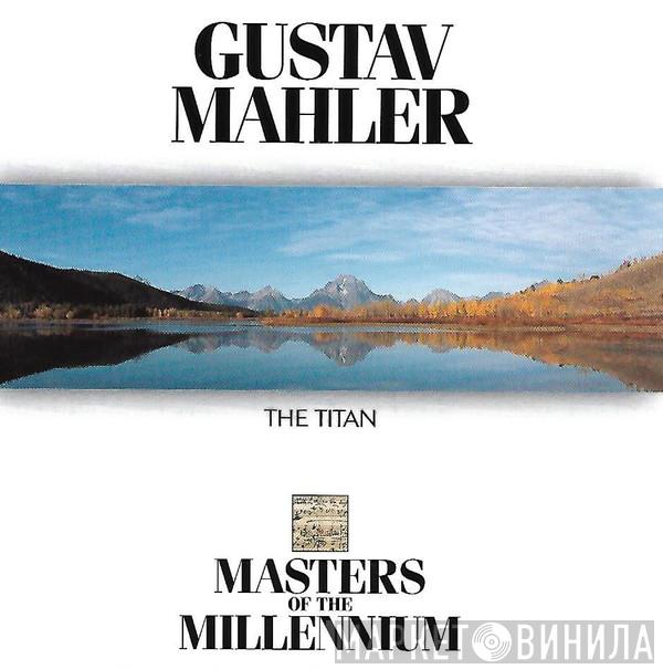 Gustav Mahler - The Titan
