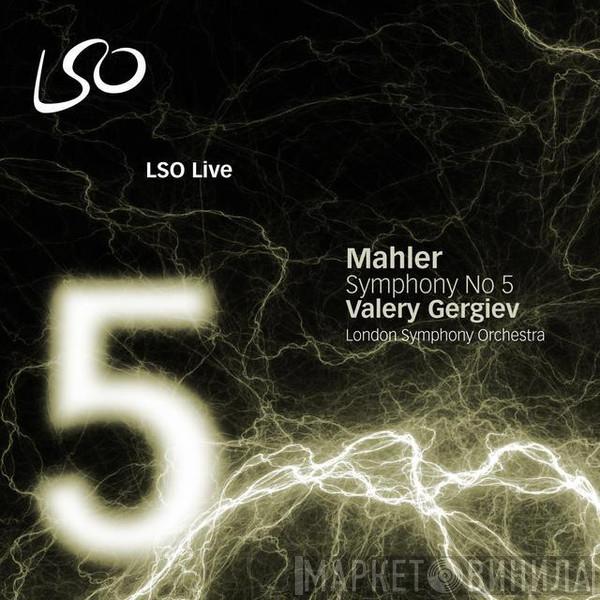 - Gustav Mahler , Valery Gergiev  The London Symphony Orchestra  - Symphony No 5