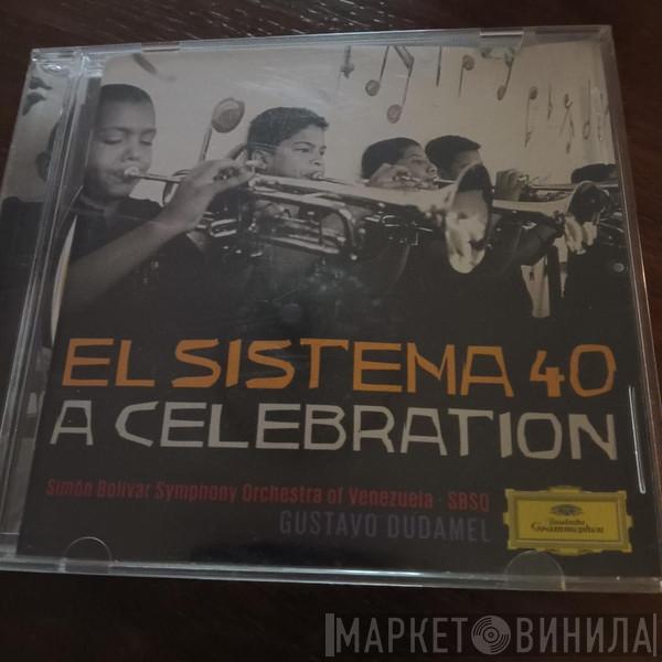 , Gustavo Dudamel  Simón Bolívar Symphony Orchestra Of Venezuela  - El Sistema 40 A Celebration