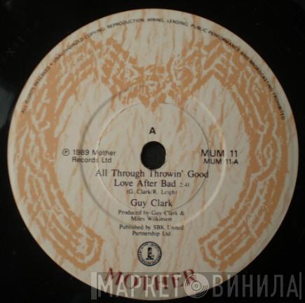 Guy Clark - (All Through Throwin') Good Love After Bad