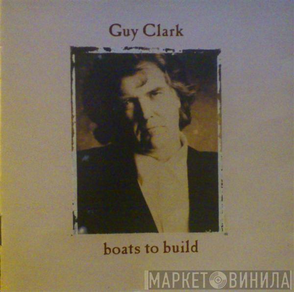 Guy Clark - Boats To Build