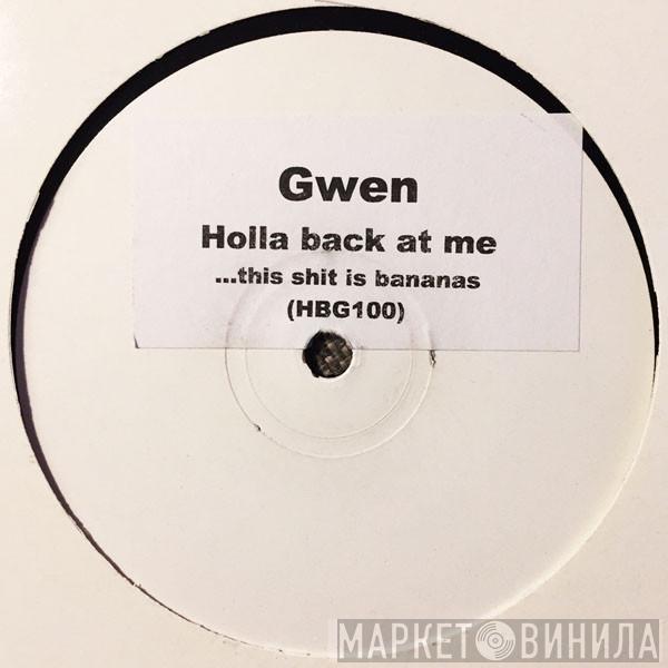  Gwen Stefani  - Holla Back At Me...This Shit Is Bananas
