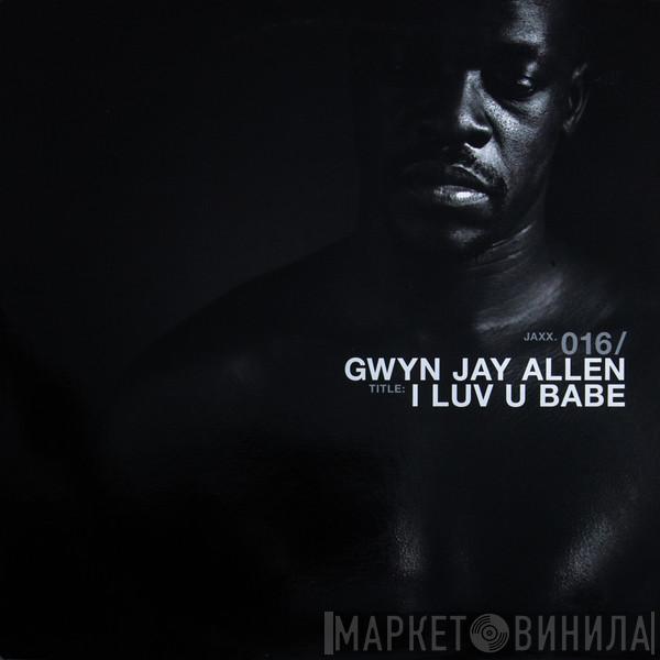 Gwyn Jay Allen - I Luv U Babe