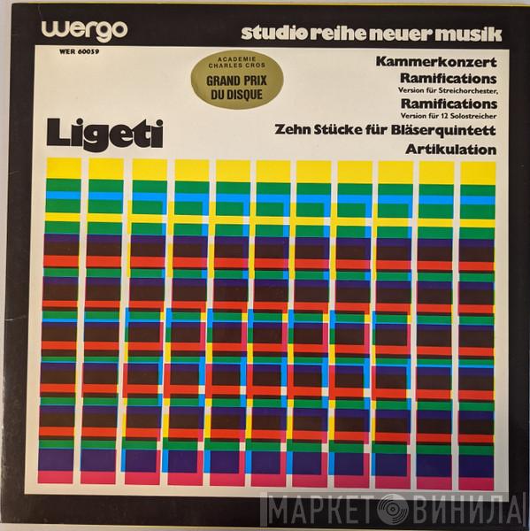 György Ligeti - Kammerkonzert / Ramifications  (Version Für Streichorchester) / Ramifications (Version Für 12 Solostreicher) / Zehn Stücke Für Bläserquintett / Artikulation