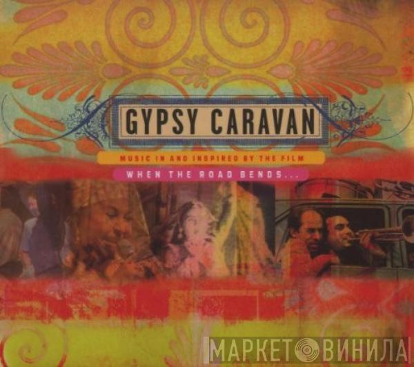  - Gypsy Caravan (Music In And Inspired By The Film When The Road Bends...)