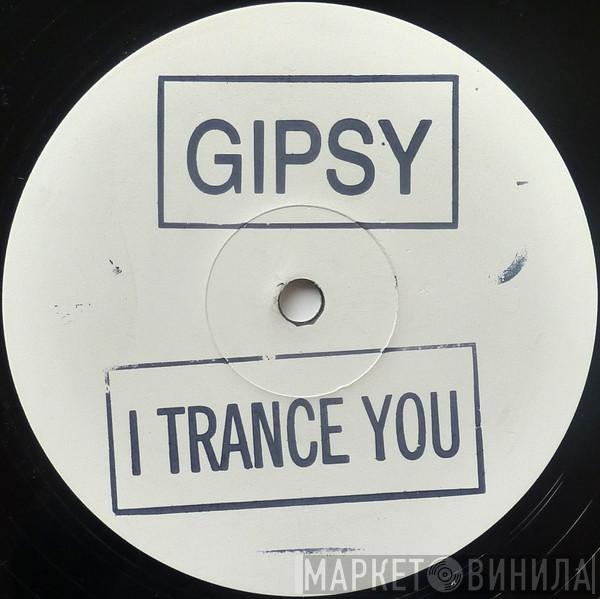  Gypsy   - I Trance You