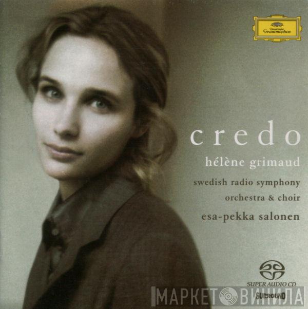 , Hélène Grimaud , Sveriges Radios Symfoniorkester , Radiokören  Esa-Pekka Salonen  - Credo