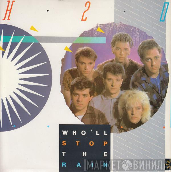 H2O  - Who'll Stop The Rain