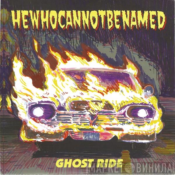 HEWHOCANNOTBENAMED - Ghost Ride