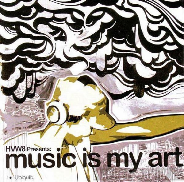  - HVW8 Presents: Music Is My Art