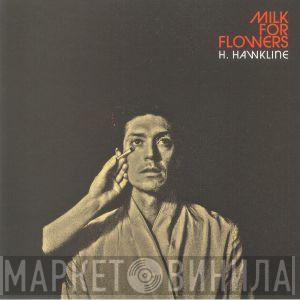 H. Hawkline - Milk For Flowers