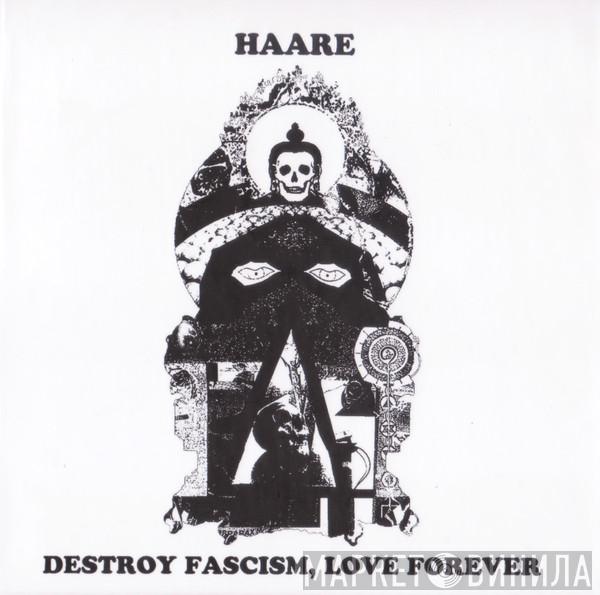 Haare - Destroy Fascism, Love Forever