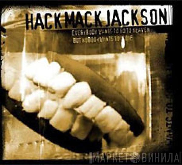 Hack Mack Jackson - Everybody Wants To Go To Heaven, But Nobody Wants To Die