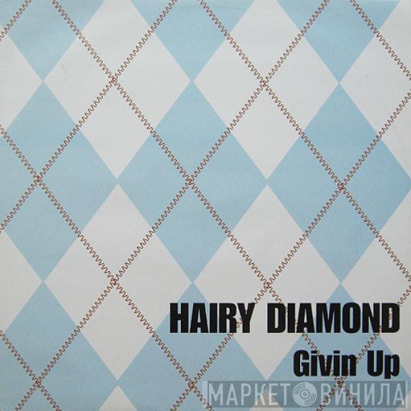 Hairy Diamond - Givin Up