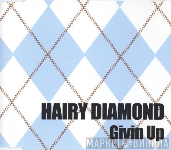 Hairy Diamond - Givin Up