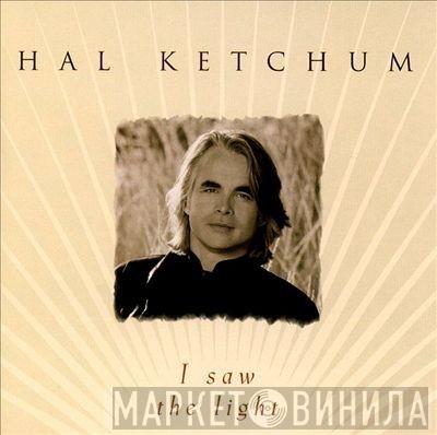 Hal Ketchum - I Saw The Light