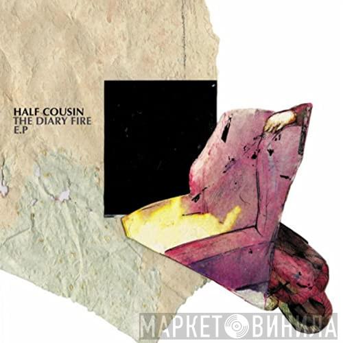 Half Cousin - The Diary Fire EP