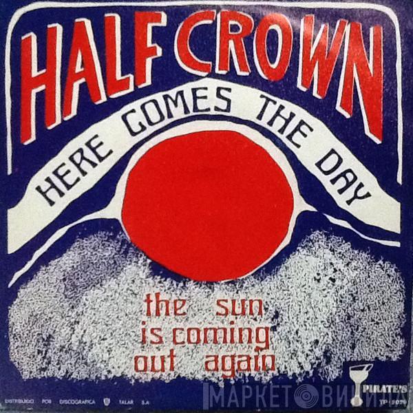 Half Crown - Here Comes The Day / The Sun Is Coming Out Again