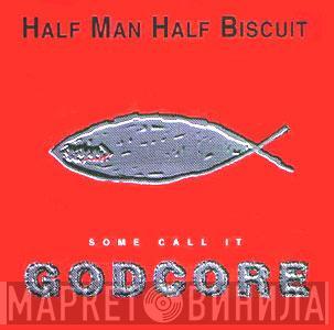 Half Man Half Biscuit - Some Call It Godcore