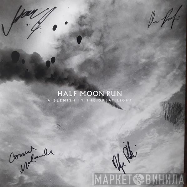 Half Moon Run - A Blemish in the Great Light