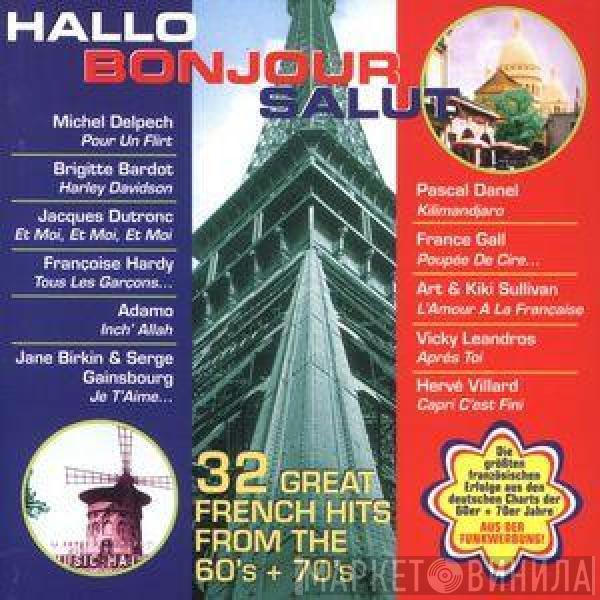  - Hallo Bonjour Salut - 32 Great French Hits From The 60's + 70's