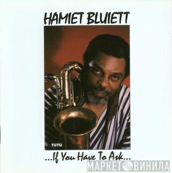 Hamiet Bluiett - ...If You Have To Ask...You Don't Need To Know