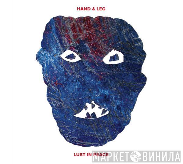 Hand & Leg - Lust In Peace