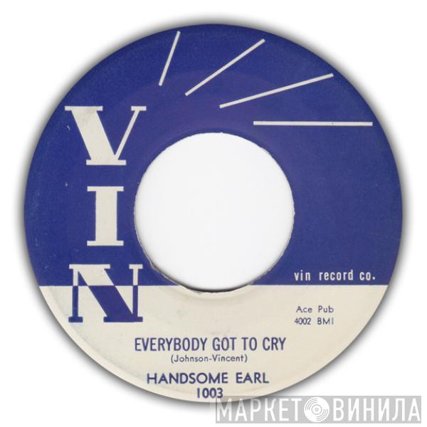  Handsome Earl  - Everybody Got To Cry / I Met A Stranger