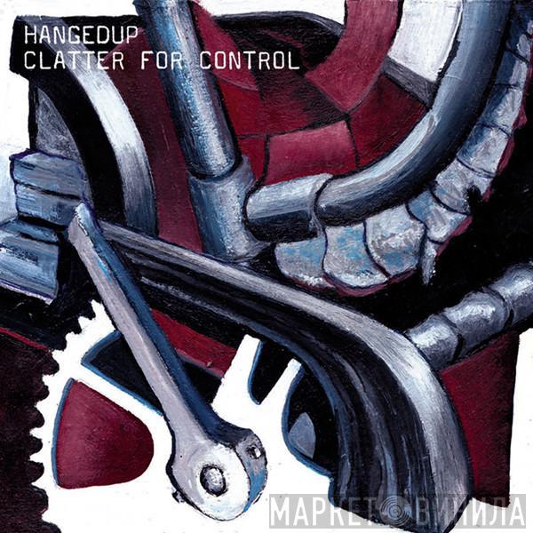 Hangedup - Clatter For Control