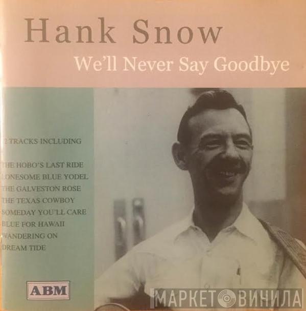 Hank Snow - We'll Never Say Goodbye