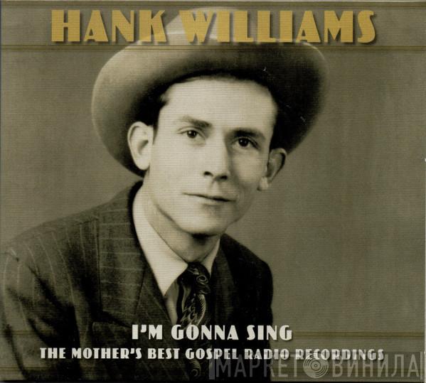  Hank Williams  - I'm Gonna Sing - The Mother's Best Gospel Radio Recordings