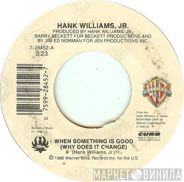 Hank Williams Jr. - When Something Is Good (Why Does It Change)