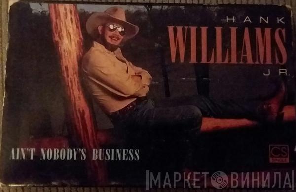  Hank Williams Jr.  - Ain't Nobody's Business