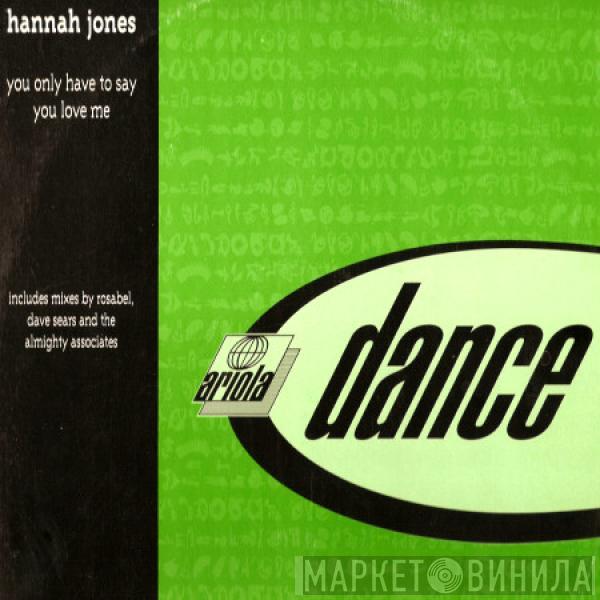 Hannah Jones - You Only Have To Say You Love Me