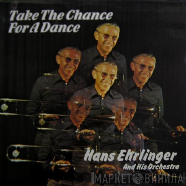 Hans Ehrlinger And His Orchestra - Take The Chance For A Dance