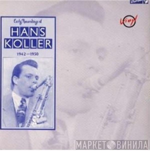 Hans Koller - Early Recordings Of Hans Koller 1942-1950