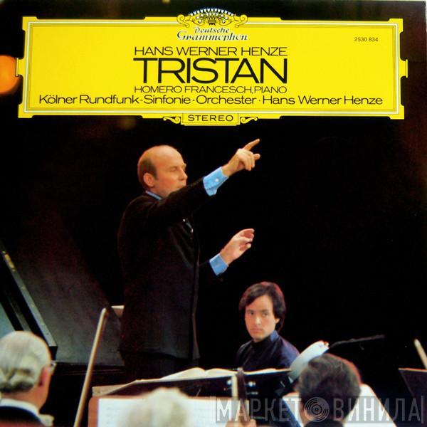 Hans Werner Henze, Homero Francesch, Kölner Rundfunk-Sinfonie-Orchester - Tristan
