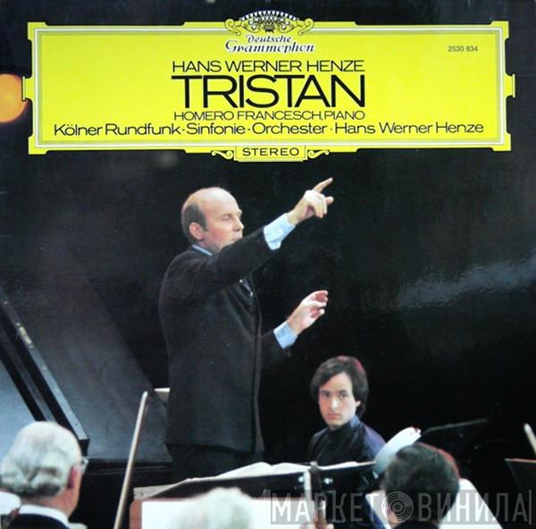 Hans Werner Henze, Homero Francesch, Kölner Rundfunk-Sinfonie-Orchester - Tristan