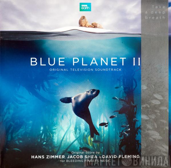 Hans Zimmer, Jacob Shea, Dave Fleming  - Blue Planet II (Original Television Soundtrack)