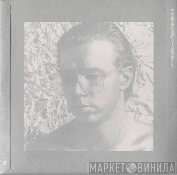 Harald Grosskopf - Synthesist / Re-Synthesist