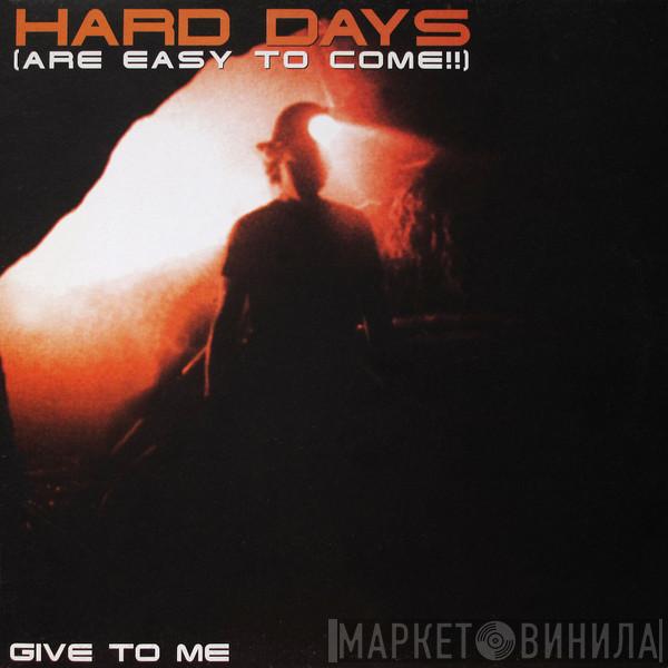 Hard Days - Give To Me