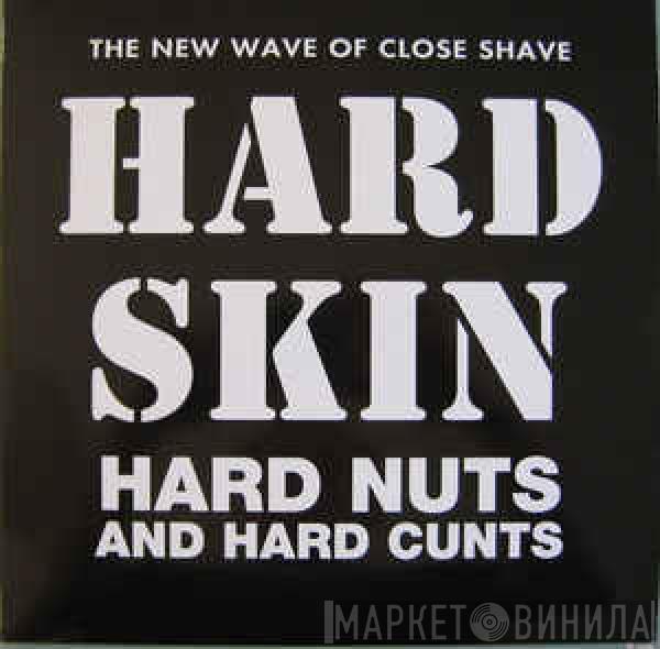 Hard Skin  - Hard Nuts And Hard Cunts