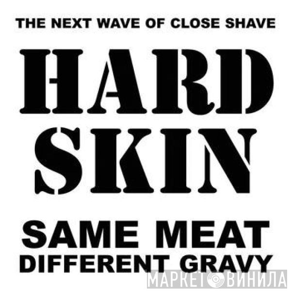 Hard Skin  - Same Meat Different Gravy