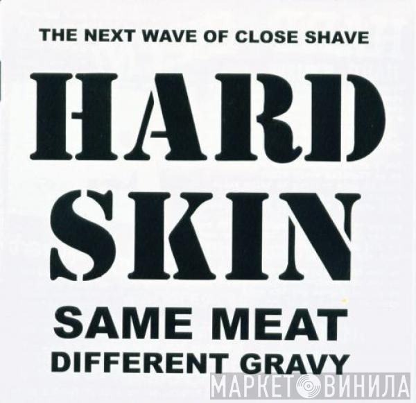 Hard Skin  - Same Meat Different Gravy