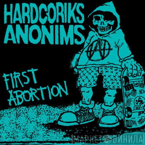 Hardcoriks Anonims - First Abortion