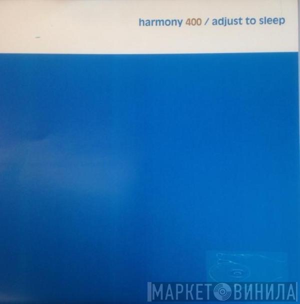 Harmony 400 - Adjust To Sleep