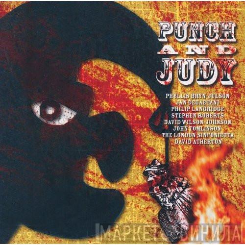 – Harrison Birtwistle , Phyllis Bryn-Julson , Jan DeGaetani , Philip Langridge , Stephen Roberts  , David Wilson-Johnson , John Tomlinson  , London Sinfonietta  David Atherton   - Punch And Judy