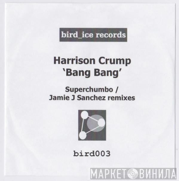  Harrison Crump  - Bang Bang - Superchumbo/Jamie J Sanchez Remixes
