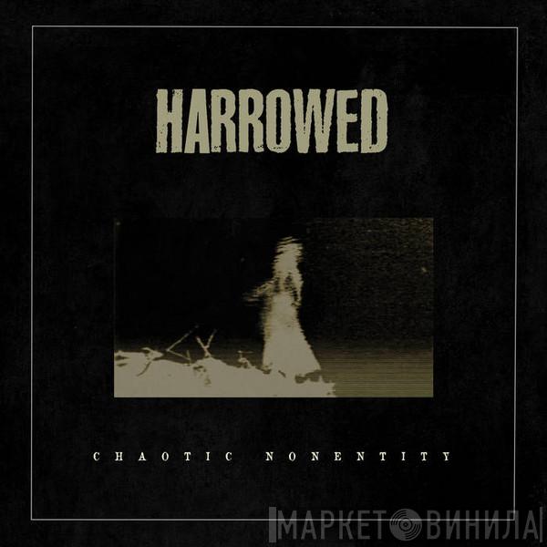Harrowed - Chaotic Nonentity