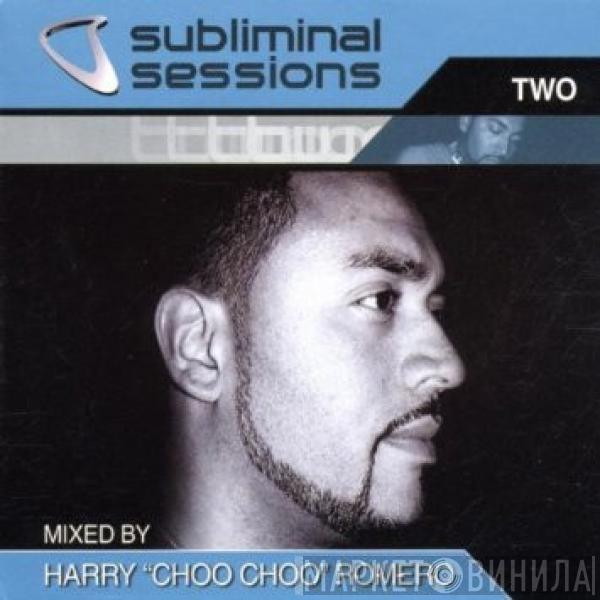 Harry "Choo Choo" Romero - Subliminal Sessions Two